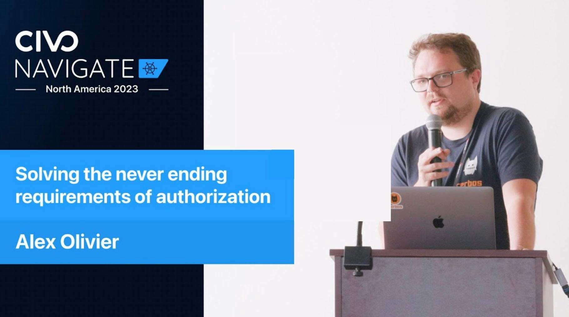 Solving the never ending requirements of authorization | Alex Olivier, Civo Navigate NA 2023
