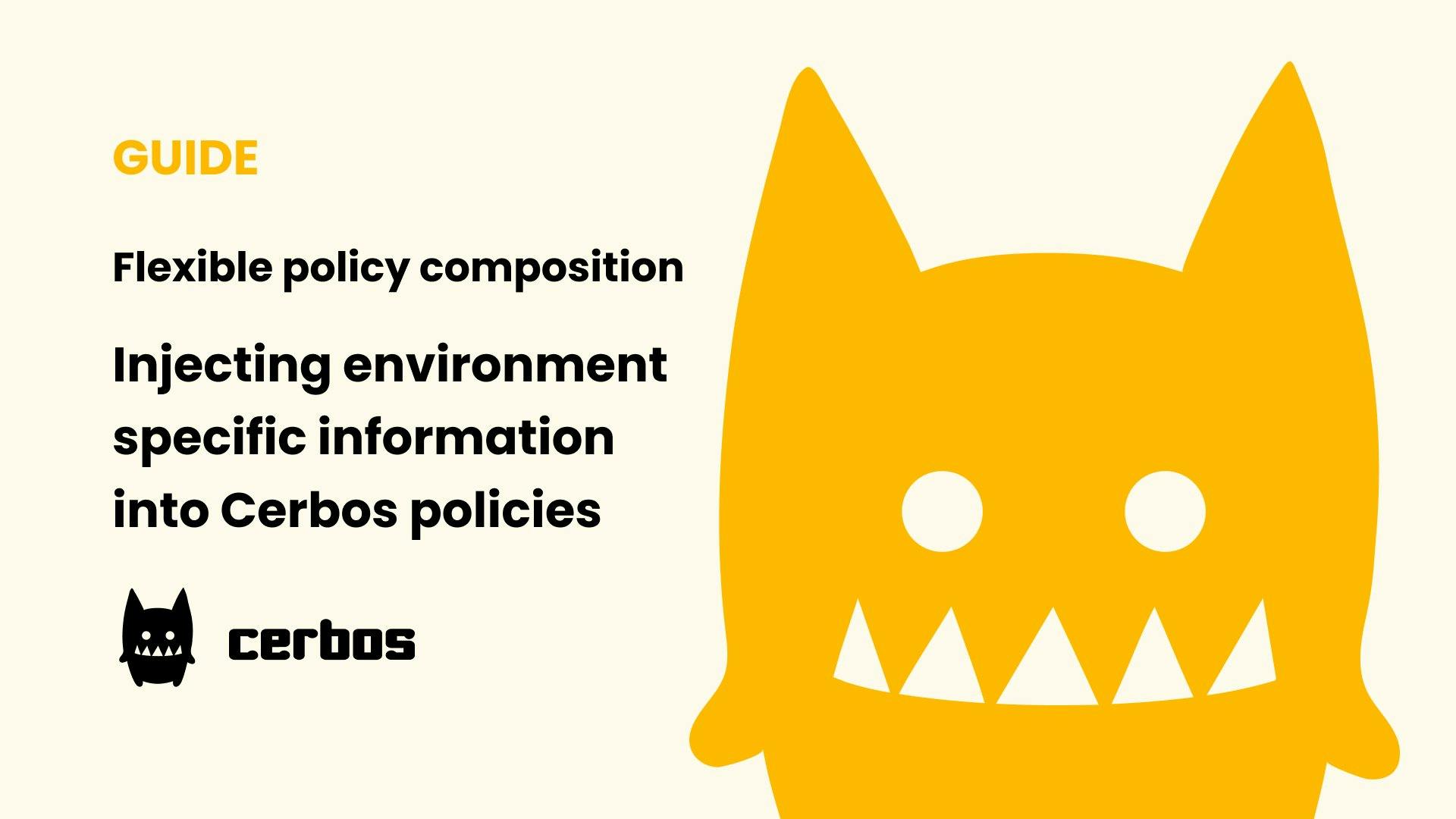 Flexible policy composition - Injecting environment specific information into Cerbos policies