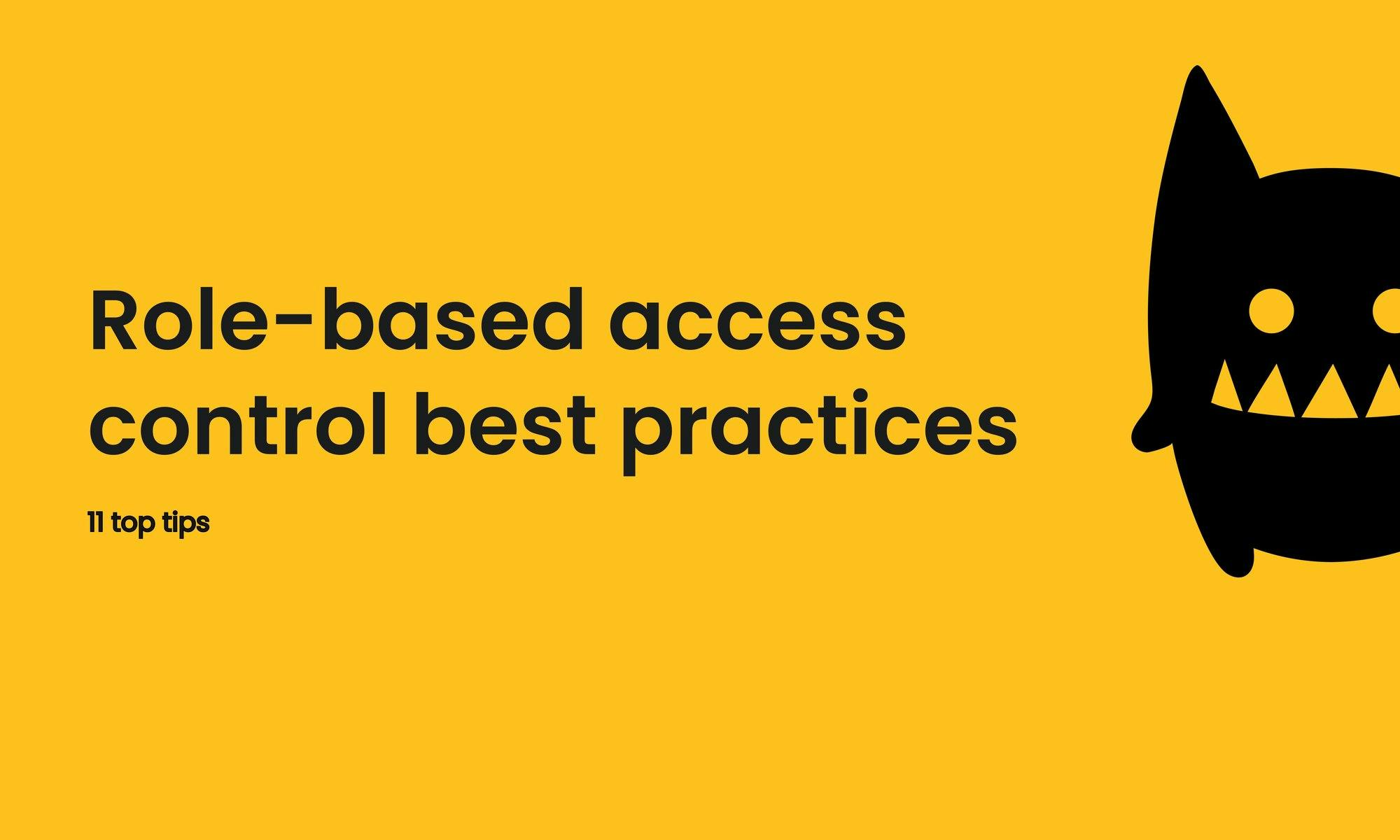 Role-based access control best practices: 11 top tips