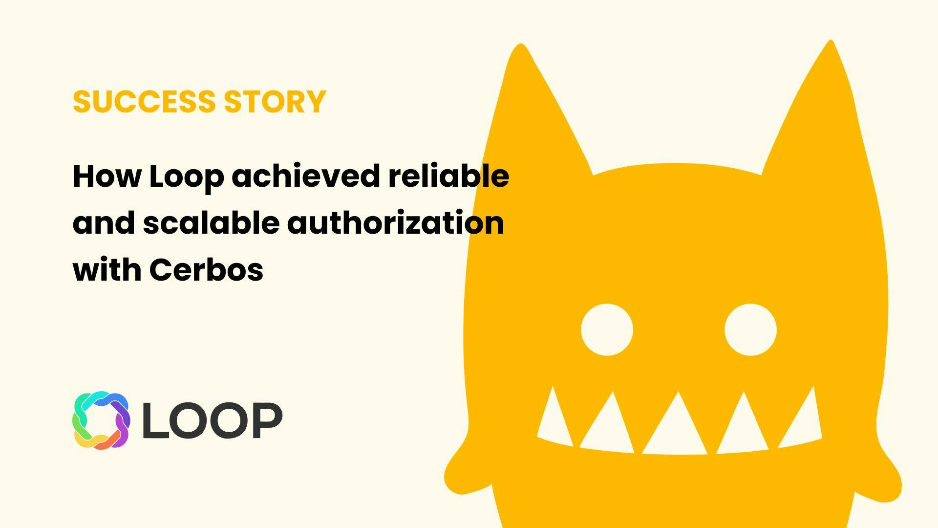 How Loop achieved reliable and scalable authorization with Cerbos
