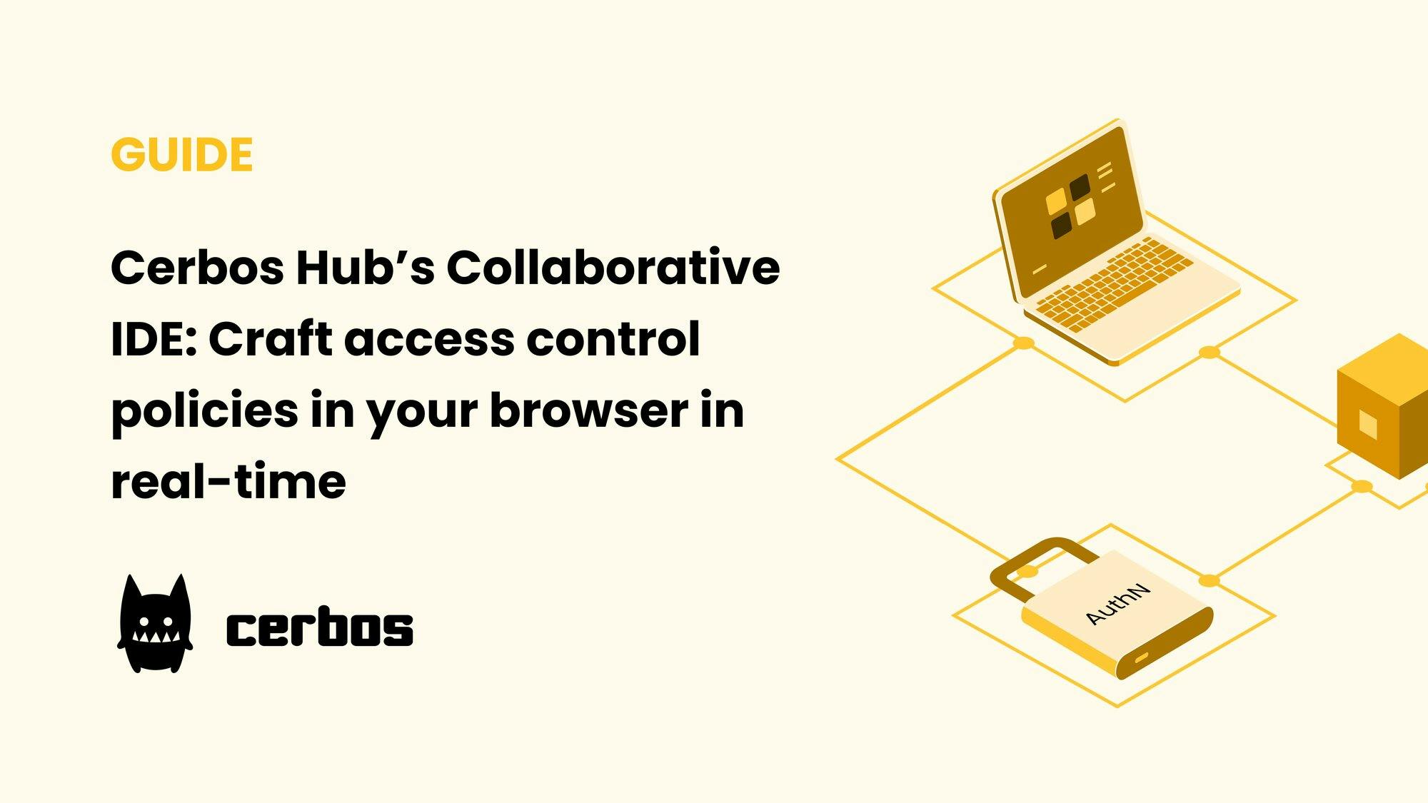 Cerbos Hub’s Collaborative IDE: Craft access control policies in your browser in real-time