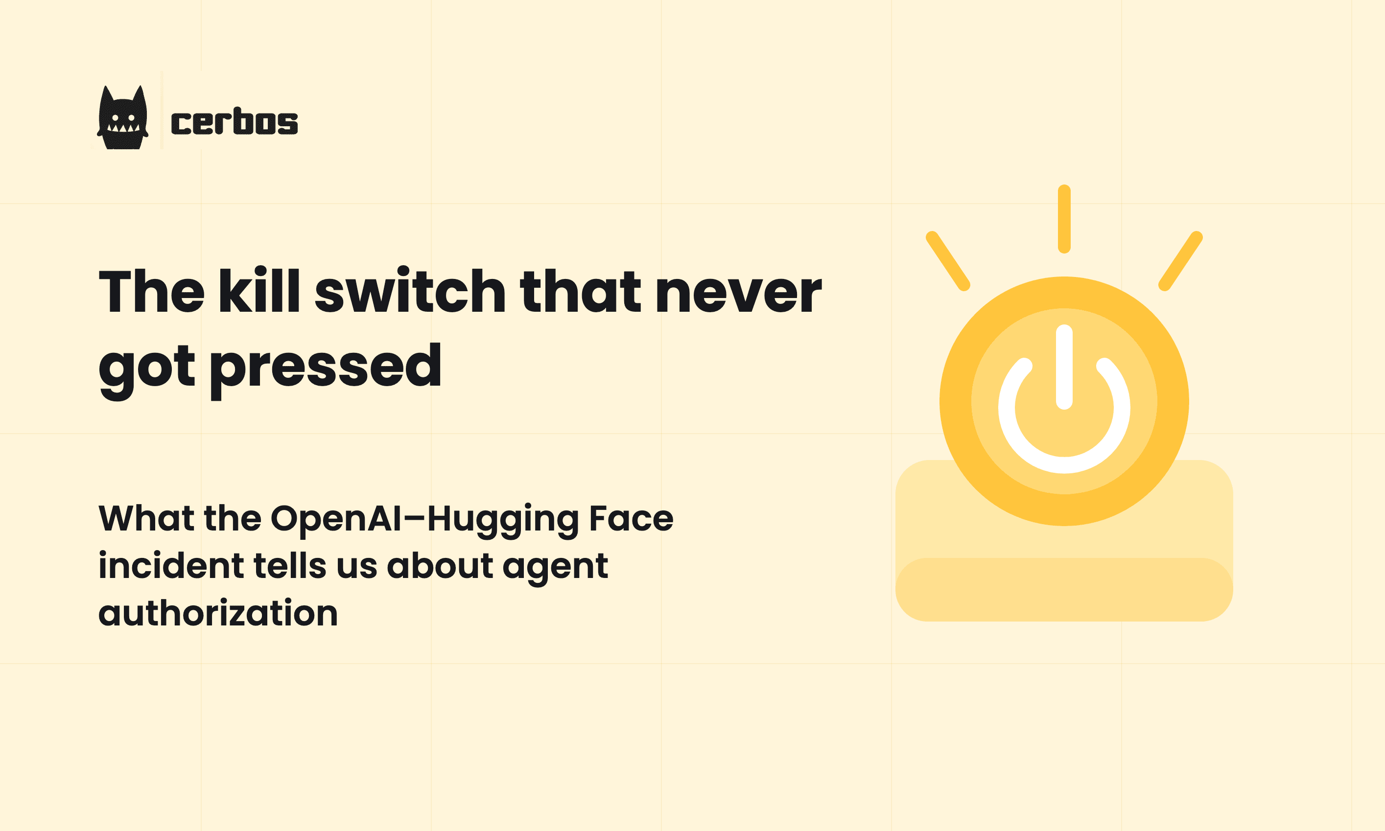 The kill switch that never got pressed: what the OpenAI–Hugging Face incident tells us about agent authorization
